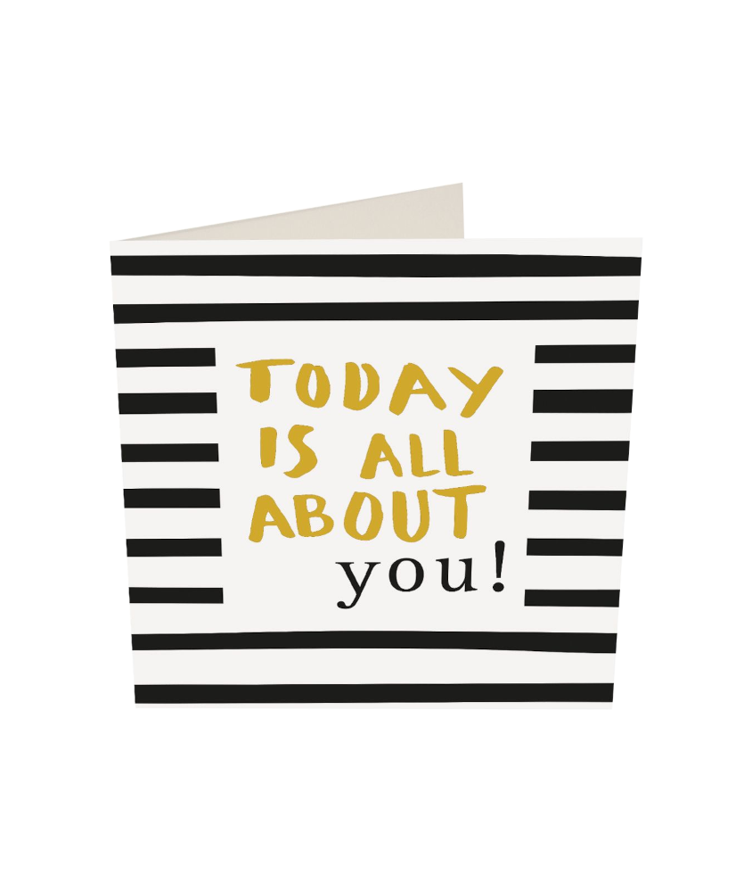 Today is all about you